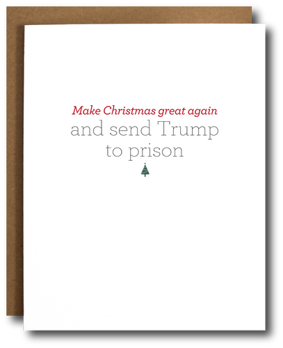 Holiday greeting card with the phrase, 'Make Christmas Great Again and Send Trump to Prison.' Festive red and green design with a strong message.