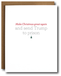 Holiday greeting card with the phrase, 'Make Christmas Great Again and Send Trump to Prison.' Festive red and green design with a strong message.