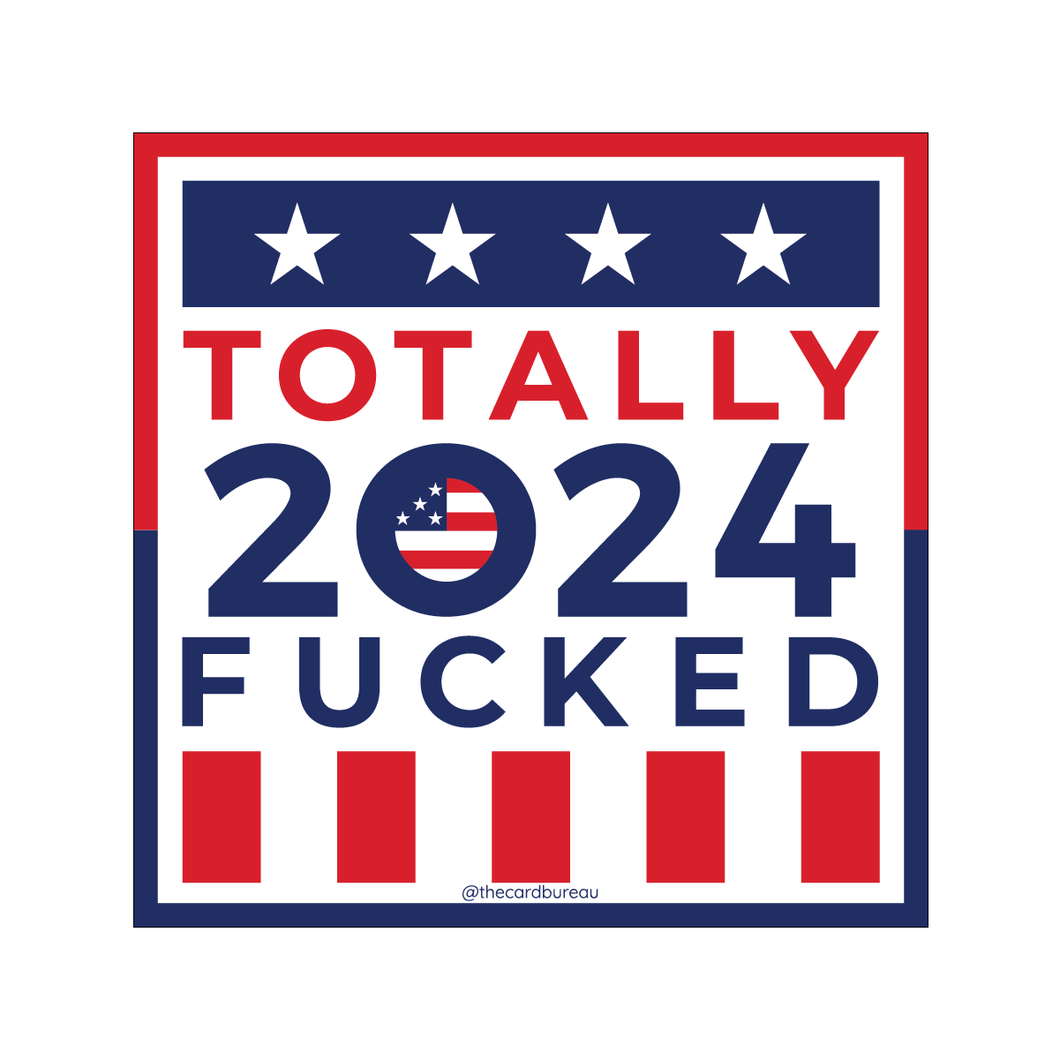 Totally Fucked 2024 Election Sticker